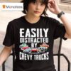 Easily Distracted By Chevy Trucks T Shirt