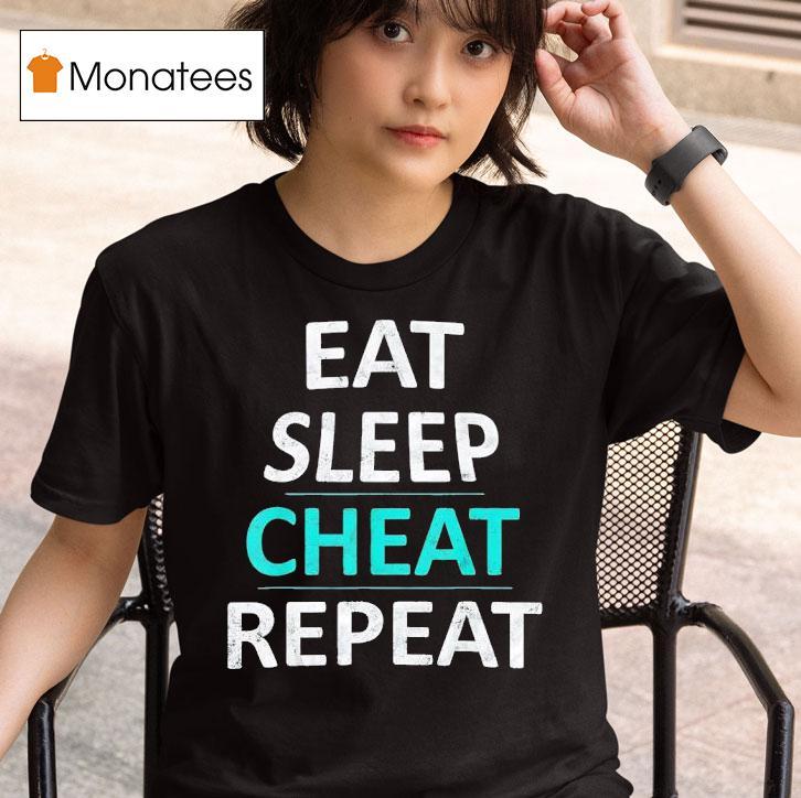 Eat Sleep Cheat Repea T Shirt