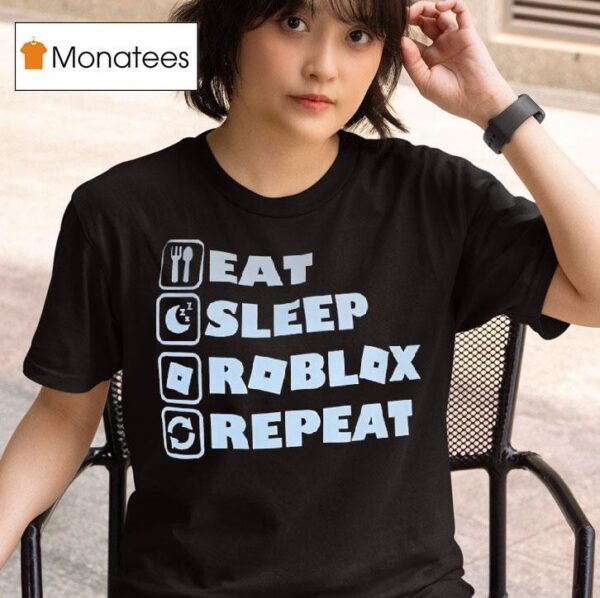 Eat Sleep Roblox Repea T Shirt