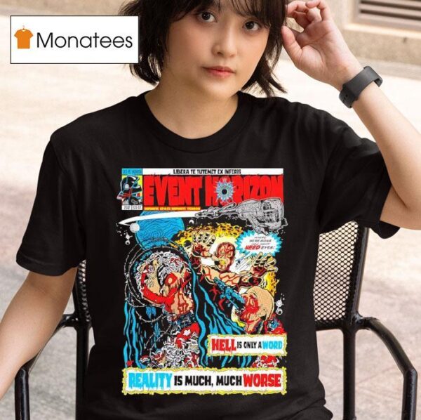 Event Horizon Hell Is Only A Word Reality Is Much Much Worse T Shirt