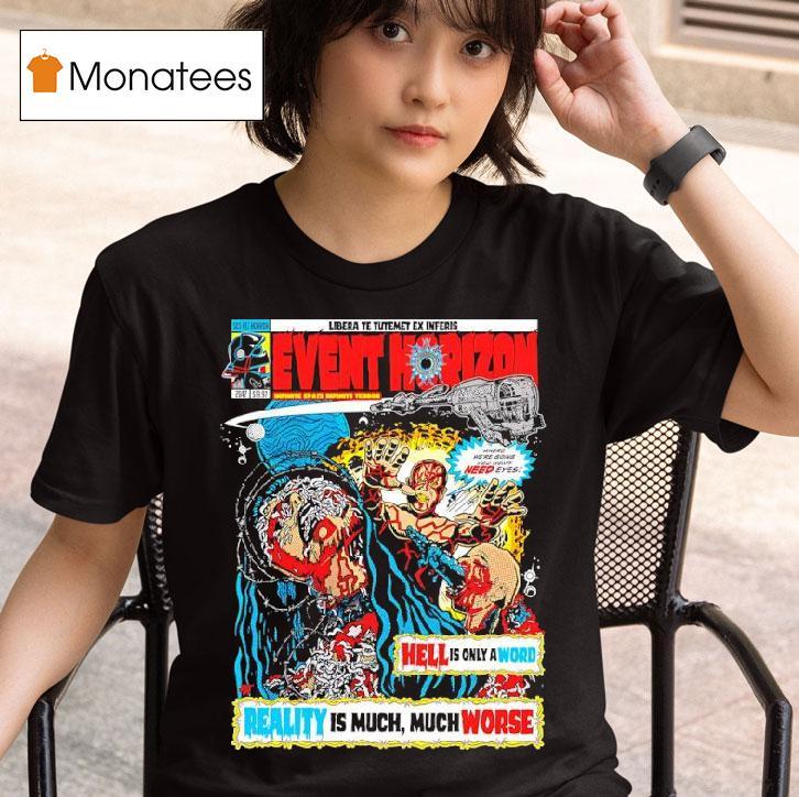 Event Horizon Hell Is Only A Word Reality Is Much Much Worse T Shirt