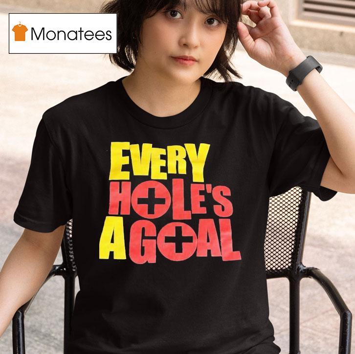 Every Hole S A Goal T Shirt