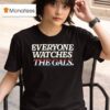 Everyone Watches The Gals T Shirt