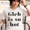 Ezra Sosa Wearing Gleb Is So Ho T Shirt
