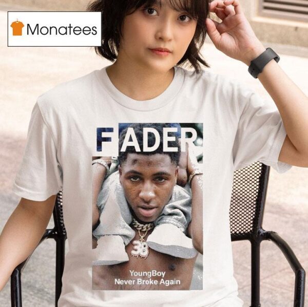 Fader Youngboy Never Broke Again T Shirt