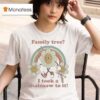 Family Tree I Took A Chainsaw To It Rainbow Sunflower T Shirt