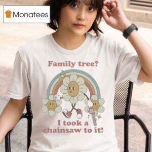 Family Tree I Took A Chainsaw To It Rainbow Sunflower T Shirt