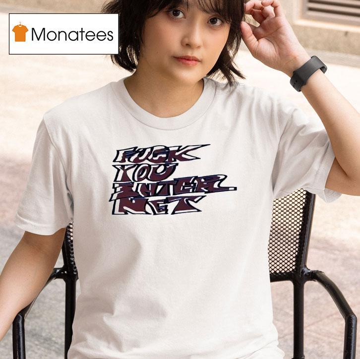 Fck You Interne T Shirt