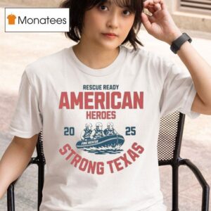 Fire Rescue Ready American Heroes Strong Texas Flood Relief T Shirt