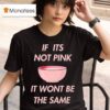 Fitmunchiez If Its Not Pink It Won T Be The Same Bowl T Shirt