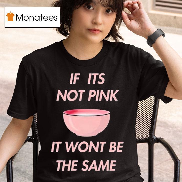 Fitmunchiez If Its Not Pink It Won T Be The Same Bowl T Shirt