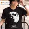 Fletcher I Need A Little Space And Time Maybe Like Out On The Moon T Shirt