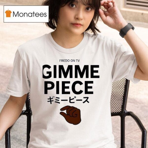 Fredo On Tv Gimme Piece T Shirt