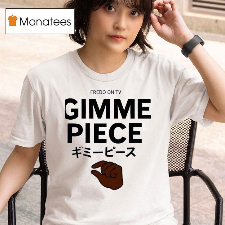 Fredo On Tv Gimme Piece T Shirt