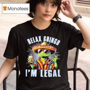 Frog Cinco De Mayo Relax Gringo I M Legal T Shirt