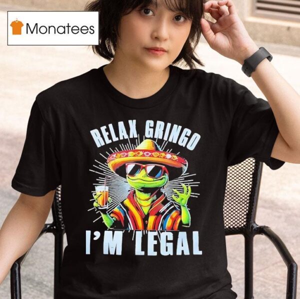 Frog Cinco De Mayo Relax Gringo I M Legal T Shirt