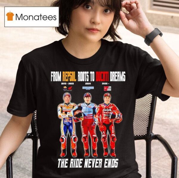 From Repsol Roots To Ducati Dreams The Ride Never Ends T Shirt