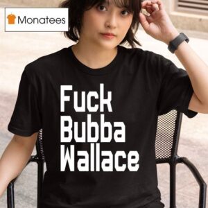 Fuck Bubba Wallace New T Shirt