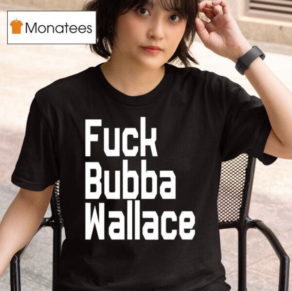 Fuck Bubba Wallace New T Shirt
