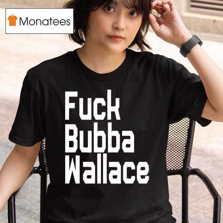 Fuck Bubba Wallace New T Shirt