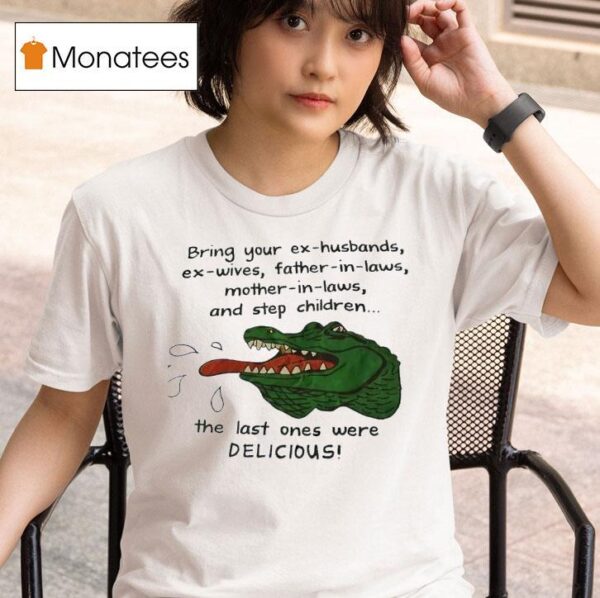 Gator Bring Your Ex Husbands Ex Wives Father In Laws Mother In Laws And Step Children T Shirt