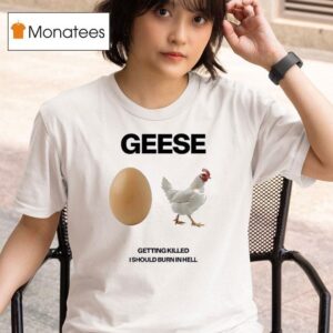 Geese Getting Killed I Should Burn In Hell T Shirt