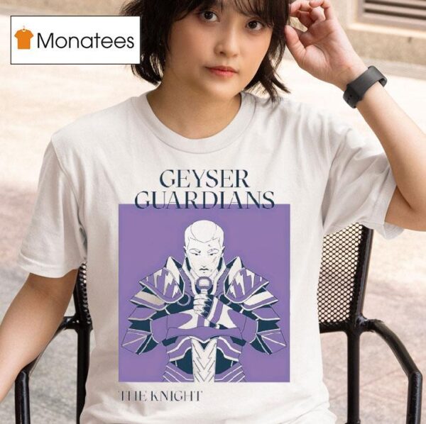 Geyser Guardians The Knigh T Shirt