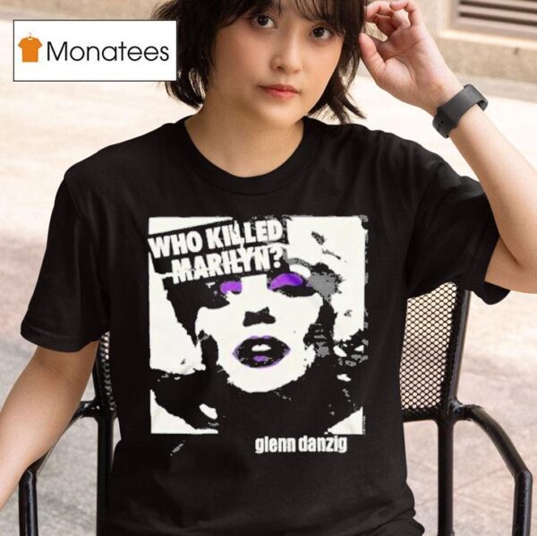 Glenn Danzig Who Killed Marilyn T Shirt