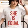 Global Citizen Festival She Is Equal T Shirt