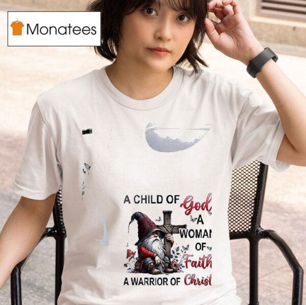 Gnomes A Child Of God A Woman Of Faith A Warrior Of Chris T Shirt