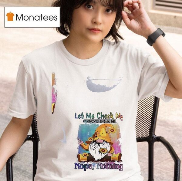 Gnomes Let Me Check My Give Ashitometer Nope Nothing T Shirt