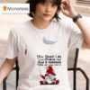 Gnomes You Smell Like Drama And A Headache Please Get Away From Me T Shirt