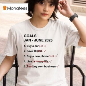 Goals Jan June Buy A Car Pet Save Buy A New Phone Case Live Mind My Own Business T Shirt