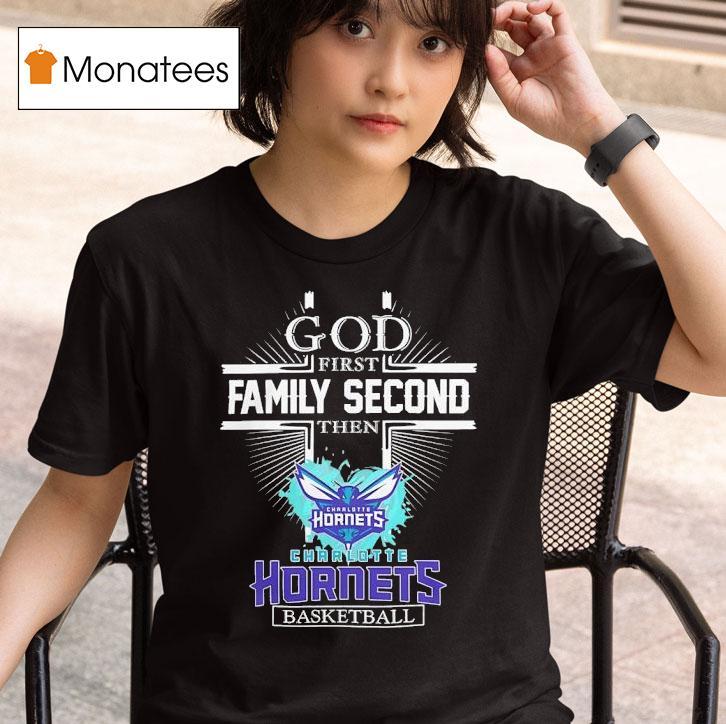 God First Family Second Then Charlotte Hornets Basketball T Shirt
