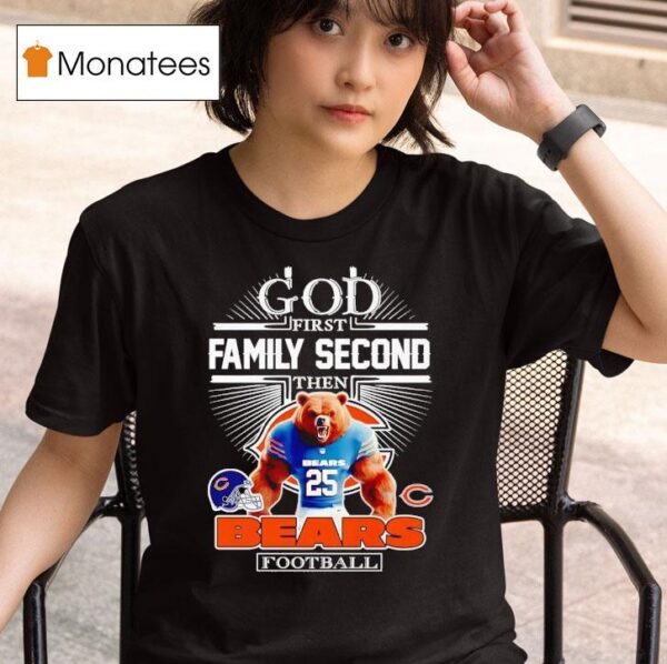 God First Family Second Then Chicago Bears Football T Shirt