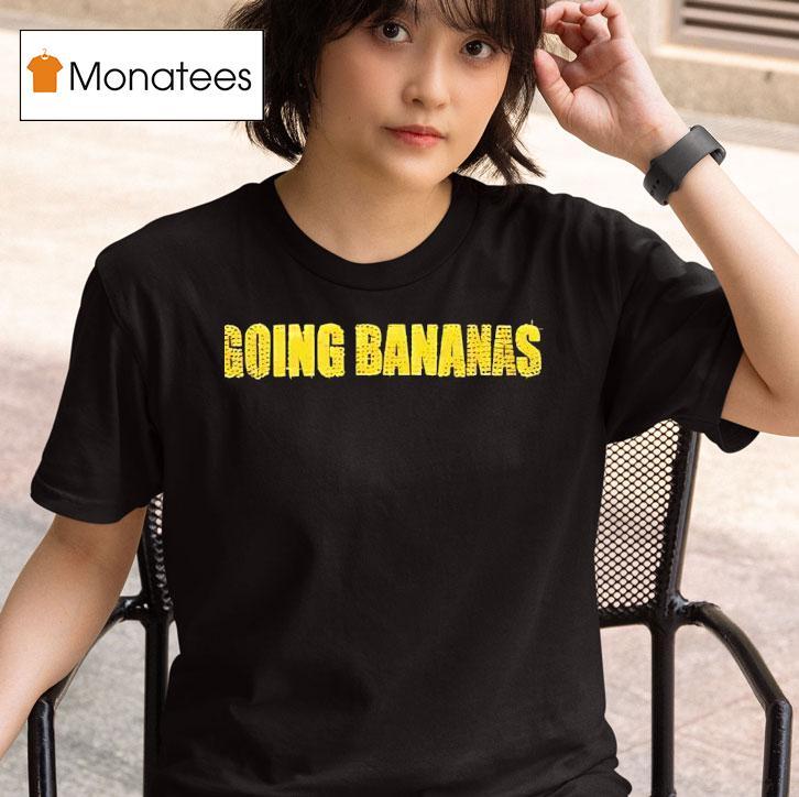 Going Bananas T Shirt