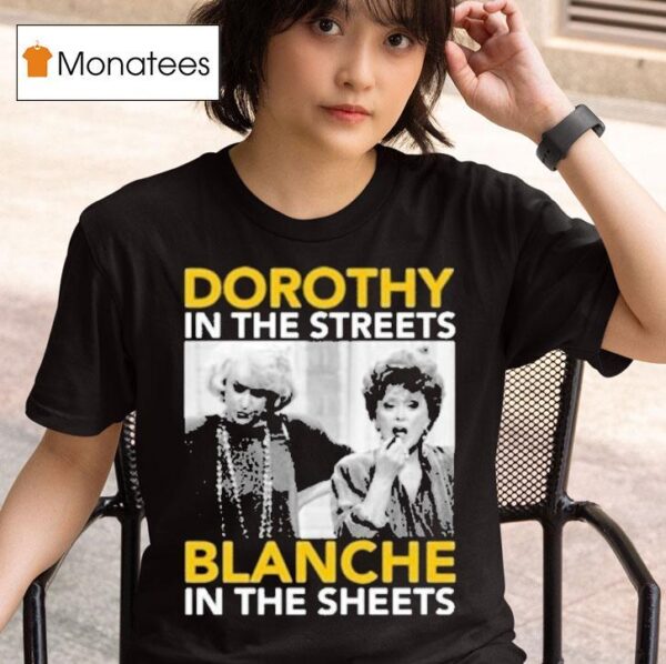 Golden Girls Dorothy In The Streets Blanche In The Sheets T Shirt