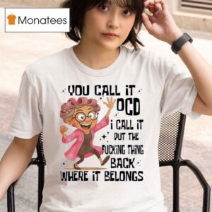 Grandmother You Call It Ocd I Call It Put The Fcking Thing Back Where It Belongs T Shirt