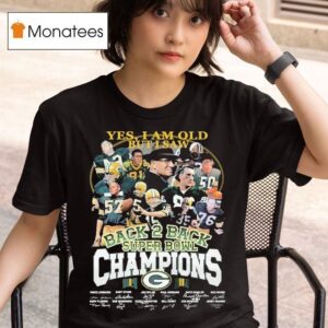 Green Bay Packers Yes I Am Old But I Saw Back Back Super Bowl Champions Signatures T Shirt