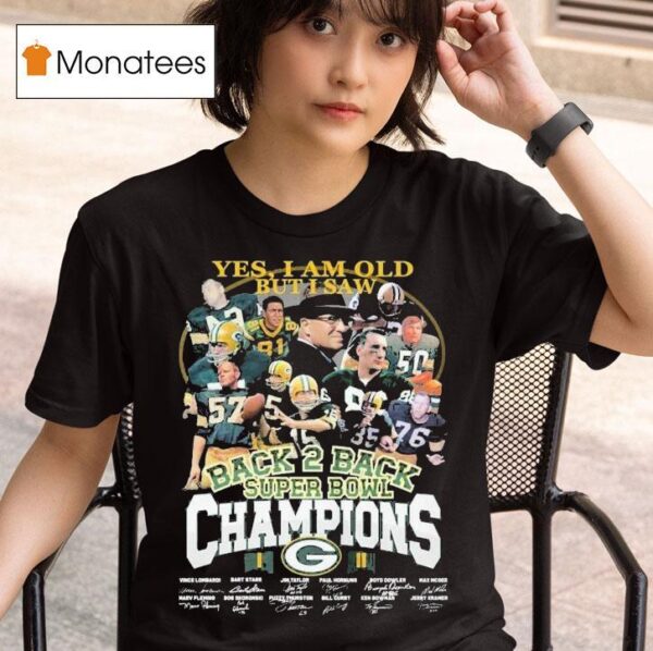 Green Bay Packers Yes I Am Old But I Saw Back Back Super Bowl Champions Signatures T Shirt