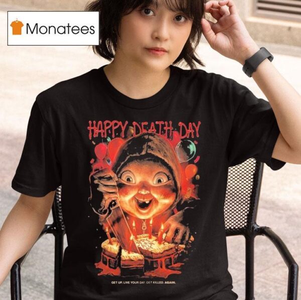 Happy Death Day Get Up Live Your Day Get Killed Again T Shirt