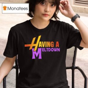 Having A Meltdown Funny Parody Stress Person T Shirt