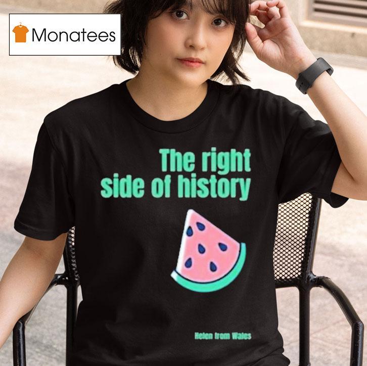 Helen From Wales The Right Side Of History T Shirt