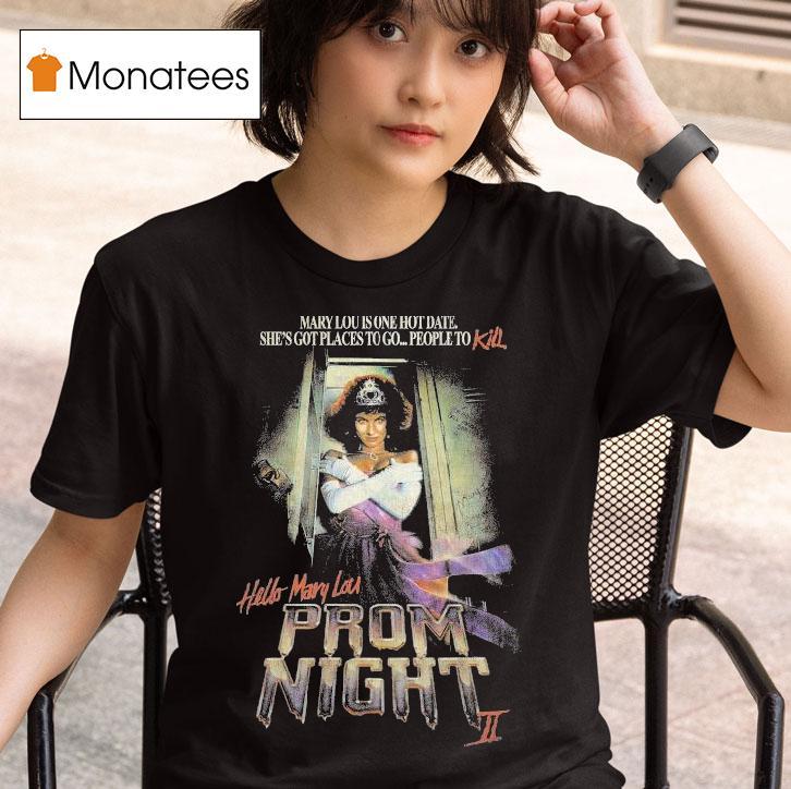 Hello Mary Lou Prom Night Ii Mary Lou Is One Hot Date She S Got Places To Go People To Kill T Shirt