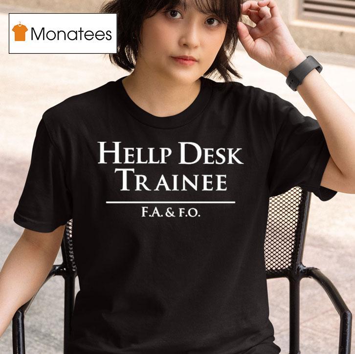 Hellp Desk Trainee F A And F O T Shirt