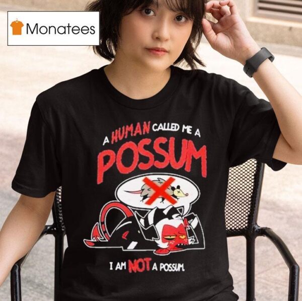 Helluva Boss Moxxie A Human Called Me A Possum I Am Not A Possum T Shirt