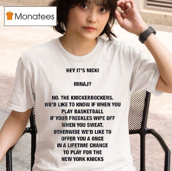 Hey It S Nicki Minaj No The Knickerbockers We D Like To Know If When You Play Basketball T Shirt