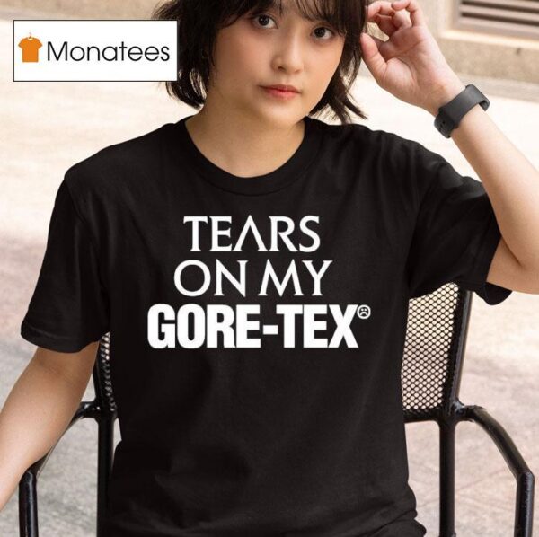 High Vis Tears On My Gore Tex T Shirt