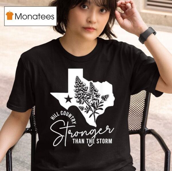 Hill Country Strong Than The Storm T Shirt
