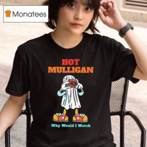 Hot Mulligan Why Would I Watch Halloween T Shirt